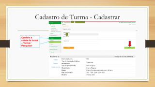 Cadastro de Turma - Cadastrar
Conferir a
coleta da turma
– Turma /
Pesquisar
 