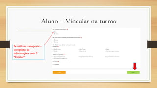 Aluno – Vincular na turma
Se utilizar transporte -
completar as
informações com *
“Enviar”
 