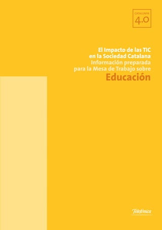 El Impacto de las TIC
      en la Sociedad Catalana
       Información preparada
para la Mesa de Trabajo sobre
            Educación
 