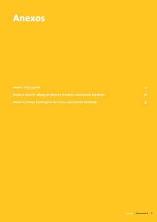 Anexos




Anexo I. Indicadores                                                                      22

Anexo II. Benchmarking de Mejores Prácticas: descripción detallada                       30

Anexo III. Planes Estratégicos de Futuro: descripción detallada                           37




                                                                     Educación | Catalunya 4.0   21
 