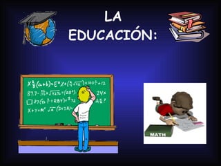LA EDUCACIÓN: 