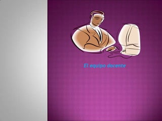 El equipo docente