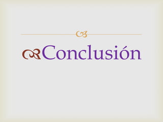 
Conclusión
 