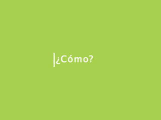 ¿Cómo? 