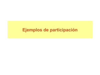 E jemplos de participación 