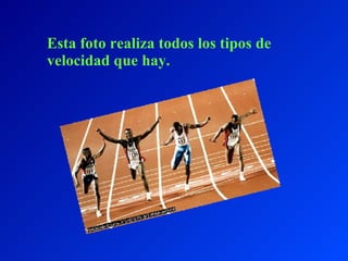 Esta foto realiza todos los tipos de velocidad que hay. 
