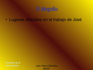 Bibliografía Lugares ofrecidos en el trabajo de José Principio de la presentación 
