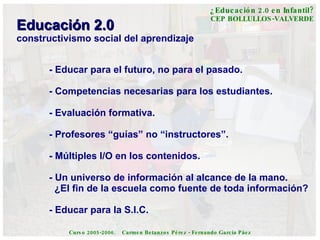 Educación 2.0 constructivismo social del aprendizaje - Educar para el futuro, no para el pasado. - Competencias necesarias...