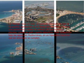 La Manga, bajo el mar.  El aumento del nivel del mar se ha querido representar en la Manga del Mar Menor, Murcia. Una panorámica repleta de edificios de apartamentos, piscinas, campo de golf y puerto deportivo. Todo desaparece bajo las aguas del Mediterráneo, en un hipotético futuro en que las amenazas se cumplen. 