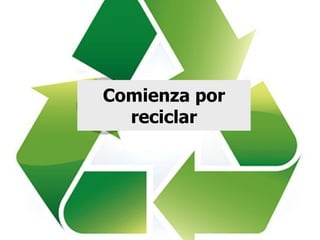 Comienza por reciclar 