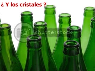¿ Y los cristales ? 