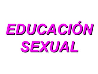EDUCACIÓN SEXUAL 