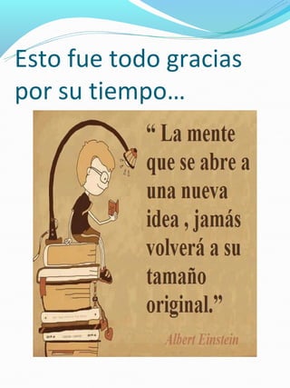 Esto fue todo gracias
por su tiempo…
 