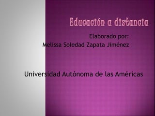 Elaborado por:
Melissa Soledad Zapata Jiménez
Universidad Autónoma de las Américas
 