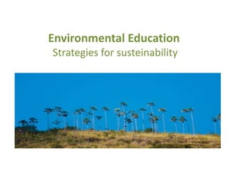 Environmental Education
Strategies for susteinability
 