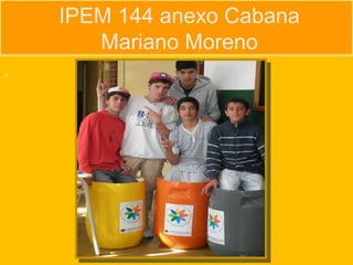.
IPEM 144 anexo Cabana
Mariano Moreno
 