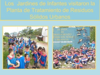 .
Los Jardines de Infantes visitaron la
Planta de Tratamiento de Residuos
Sólidos Urbanos
 