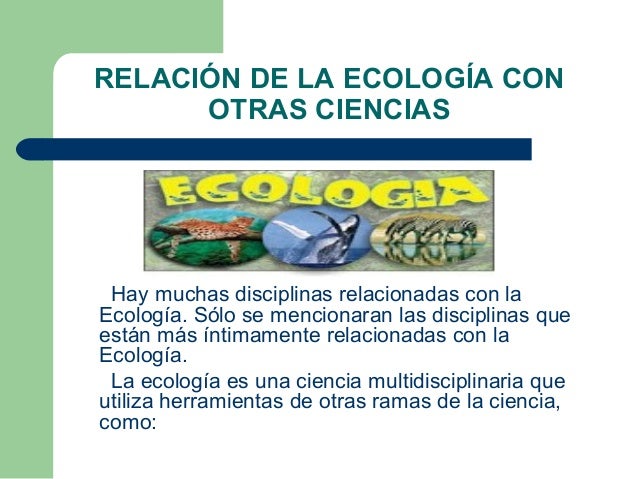 la relación de la ecología con las otras ciencias,la