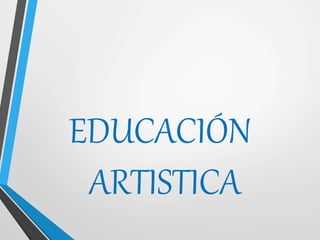 EDUCACIÓN
ARTISTICA
 