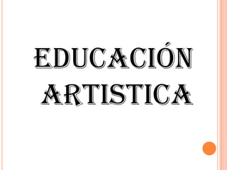 EDUCACIÓN ARTISTICA 