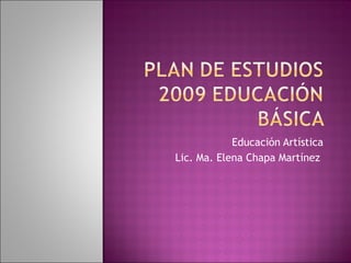 Educación Artística Lic. Ma. Elena Chapa Martínez  