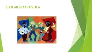 EDUCAION AARTISTICA
 