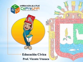 Educación Cívica
Prof. Vicente Ytusaca

 