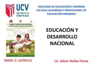 EDUCACIÓN Y
DESARROLLO
 NACIONAL
 
