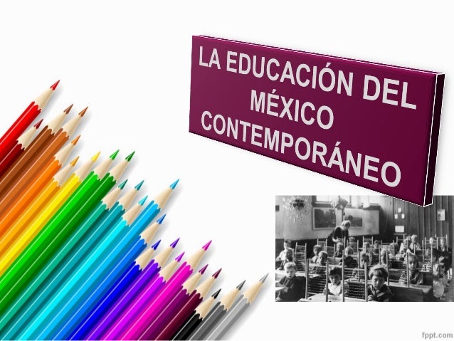 Historia Contemporanea De La Educacion En Mexico es.slideshare.net