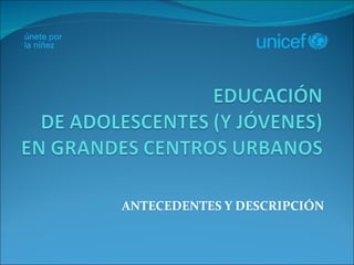 ANTECEDENTES Y DESCRIPCIÓN 