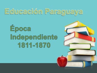 EducaciónParaguaya Época Independiente 1811-1870 