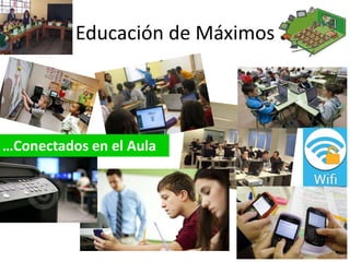 Educación de Máximos

…Conectados en el Aula

 