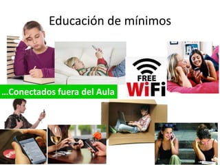 Educación de mínimos

…Conectados fuera del Aula

 
