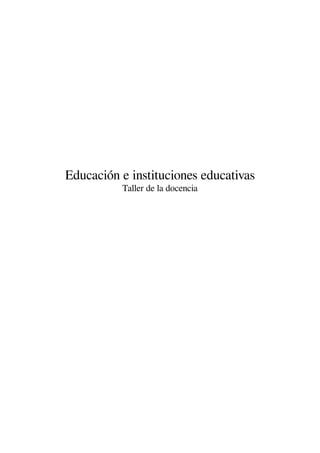 Educación e instituciones educativas
Taller de la docencia
 