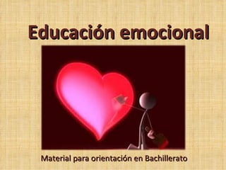 Educación emocional




 Material para orientación en Bachillerato
 