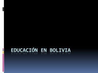 EDUCACIÓN EN BOLIVIA
 