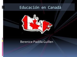 Berenice Padilla Guillen Educación en Canadá  