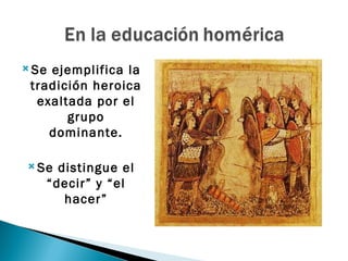  Seejemplifica la
 tradición heroica
  exaltada por el
       grupo
    dominante.

 Se distingue el
   “decir” y “el
      hacer”
 