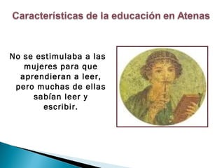No se estimulaba a las
   mujeres para que
  aprendieran a leer,
 pero muchas de ellas
     sabían leer y
        escribir.

     
 