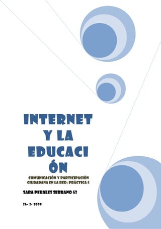 Internet
y la
educaci
ón
Comunicación y Participación
Ciudadana en la Red: Práctica 5
Sara Perales Serrano 53
26- 2- 2009
 
