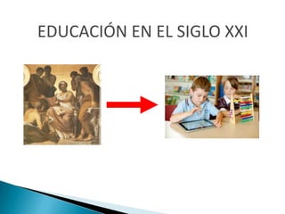 EDUCACIÓN EN EL SIGLO XXI
 
