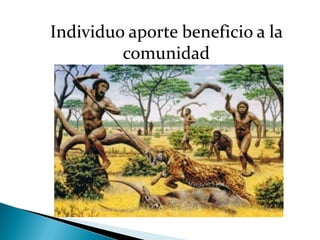Individuo aporte beneficio a la
comunidad
 