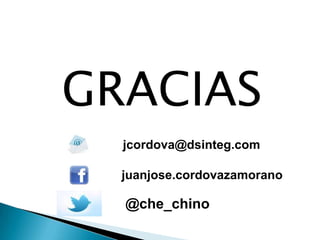 GRACIAS
jcordova@dsinteg.com
@che_chino
juanjose.cordovazamorano
 