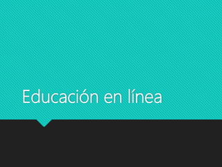 Educación en línea
 