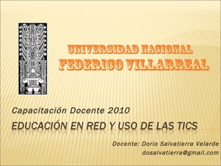 Capacitación Docente 2010 Docente: Dorio Salvatierra Velarde [email_address] 
