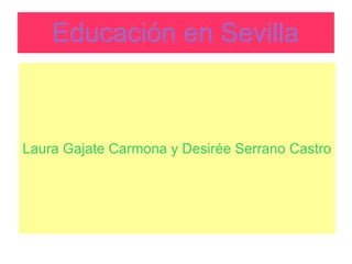 Educación en Sevilla



Laura Gajate Carmona y Desirée Serrano Castro
 