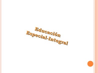 Educación  Especial-Integral 