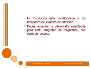 La inscripción está condicionada a los resultados del examen de admisión.  Debes consultar la bibliografía establecida para cada programa de asignatura, que suele ser costosa.  