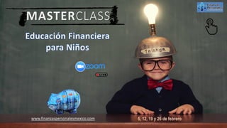 5, 12, 19 y 26 de febrero
www.finanzaspersonalesmexico.com
MASTERCLASS
 