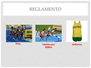 REGLAMENTO




Pista       Obstáculos   Uniforme
             3000m
 